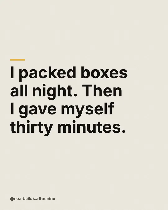 Slide 1: I packed boxes all night. Then I gave myself thirty minutes.